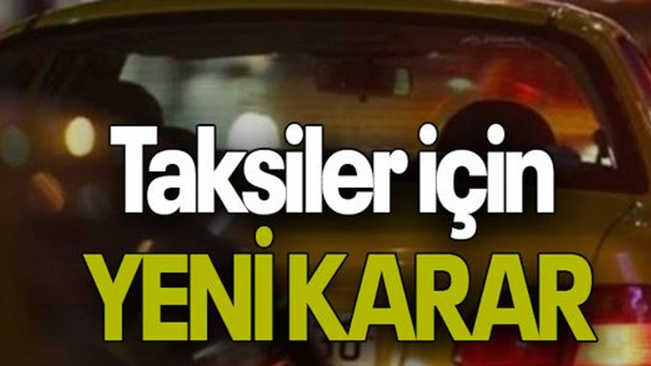 Taksiler için YENİ KARAR
